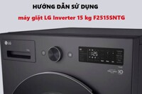 Cách sử dụng máy giặt LG Inverter 15 kg F2515SNTG hiệu quả và bền bỉ