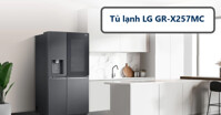 Cách sử dụng tủ lạnh LG GR-X257MC sao cho tiết kiệm và hiệu quả