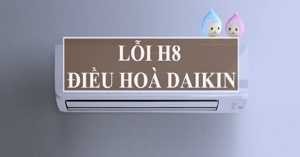 Cách sửa lỗi H8 trên điều hoà Daikin hiệu quả nhanh chóng