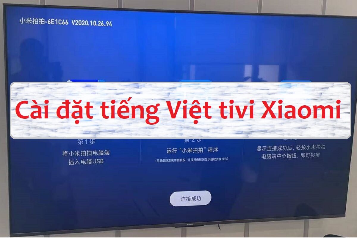 Cài đặt ngôn ngữ tiếng Việt cho tivi Xiaomi "dễ như ăn kẹo"