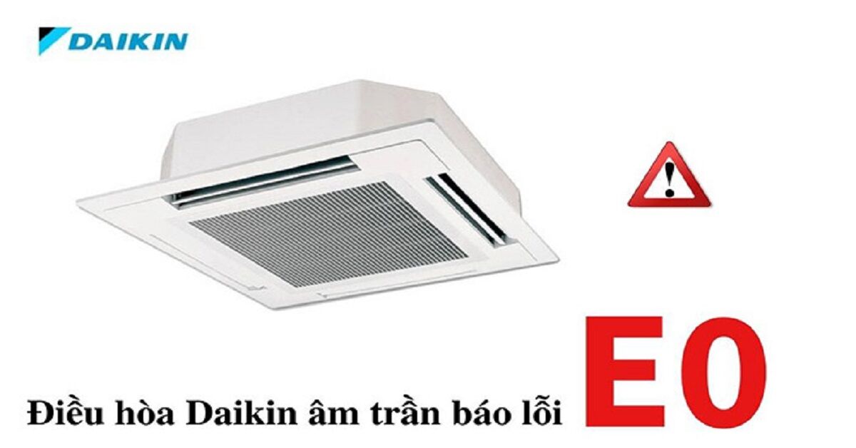 Cập nhật bảng mã lỗi điều hòa âm trần Daikin mới nhất 2023