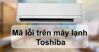 Cập nhật bảng mã lỗi điều hòa Toshiba nội địa mới nhất 2023 – phần 1