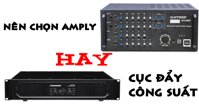 Chọn amply hay cục đẩy công suất cho dàn karaoke hợp lý hơn?