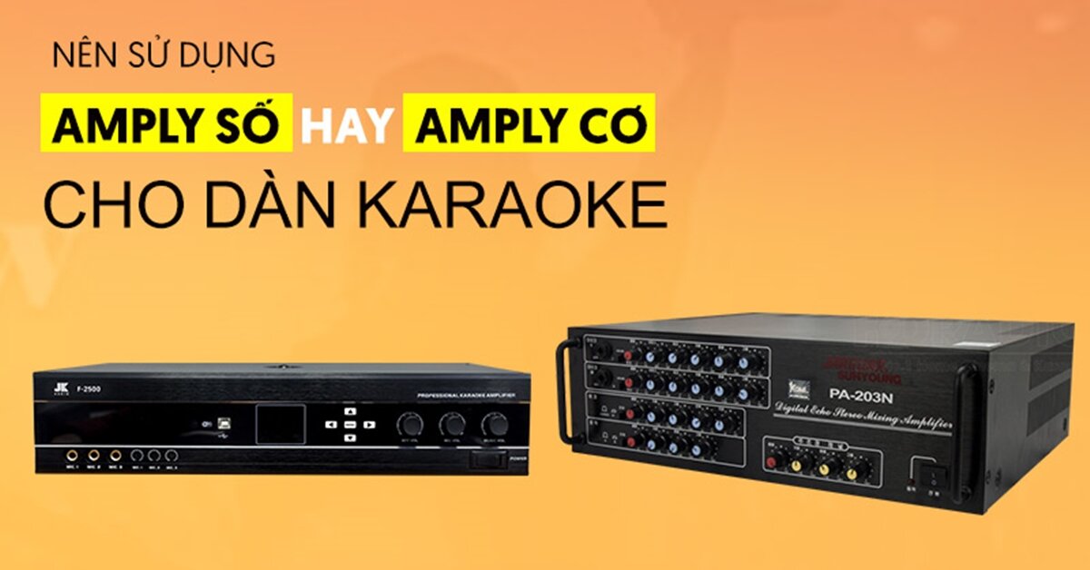 Chọn amply số hay amply cơ cho dàn karaoke?