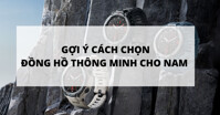 Chọn mua đồng hồ thông minh cho nam tầm giá 3-4 triệu loại nào tốt?