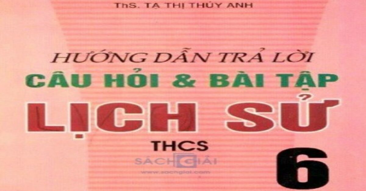 Có nên dùng giải sách lịch sử lớp 6 không?