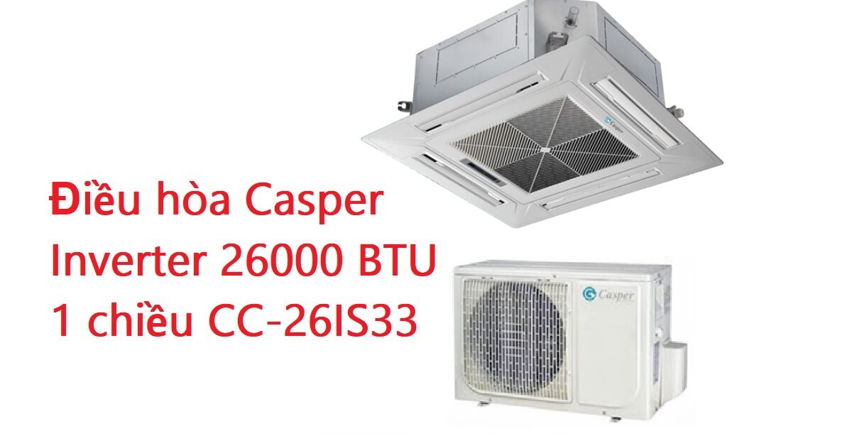 Có nên mua điều hòa Casper CC-26IS33 hay không?