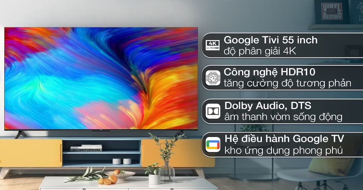 Có nên mua Google tivi TCL 4K 55 inch 55P635 không?