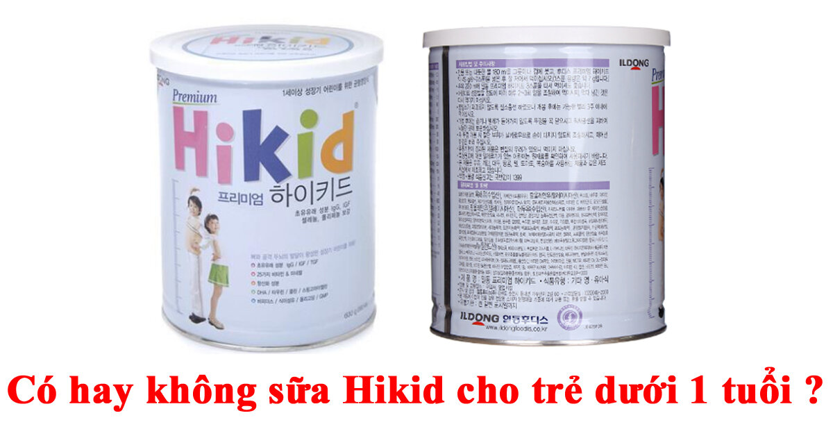 Có sữa Hikid cho bé dưới 1 tuổi không ?