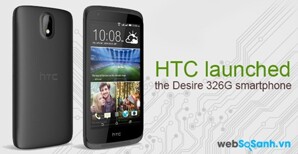 Đánh giá chi tiết chiếc smartphone giá rẻ Desire 326G của HTC