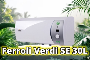 Đánh giá Ferroli Verdi-SE 30L - Nước sạch, an toàn, tiết kiệm cho gia đình
