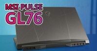Đánh giá laptop MSI Pulse GL76: Cú chuyển mình mạnh mẽ của MSI