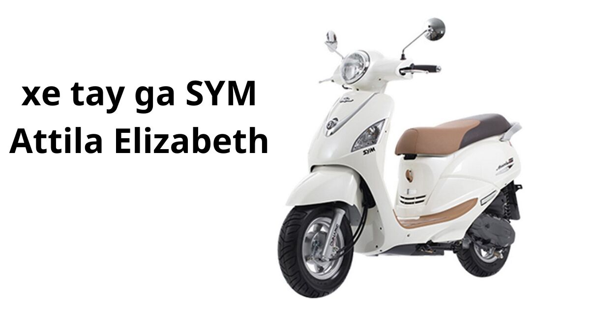 Đánh giá mẫu xe tay ga SYM Attila Elizabeth dành cho nữ