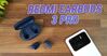 Đánh giá Redmi Earbuds 3 Pro: Thiếu những thứ cần thiết!