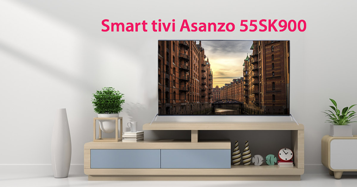 Đánh giá smart tivi Asanzo 55SK900 55 inch: Màn hình lớn, giá rẻ, công nghệ hình ảnh và âm thanh hiện đại