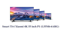 Đánh giá Smart Tivi Xiaomi 4K 55 inch P1 (L55M6-6ARG): Giá rẻ liệu có ngon ?