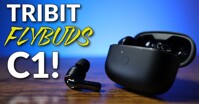 Đánh giá tai nghe Tribit Flybuds C1: Tốt nhất trong phân khúc?