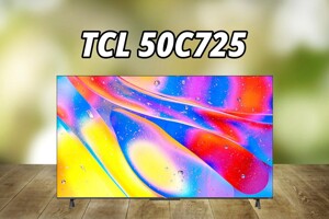 Đánh giá TCL 50C725: Trải nghiệm thông minh và hình ảnh sắc nét trên màn ảnh lớn