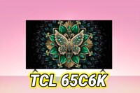 Đánh giá TCL 65C6K - Tivi QD-Mini LED "siêu hạt dẻ" đáng mua nhất năm 2025