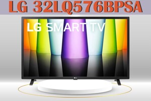 Đánh giá tivi LG 32LQ576BPSA – Một trong những tivi 32 inch có chất lượng tốt hiếm hoi còn trên thị trường!