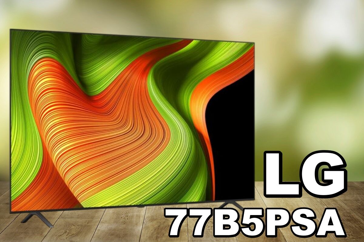 Đánh giá tivi LG 77B5PSA: Chất lượng “đỉnh chóp” trong tầm tiền