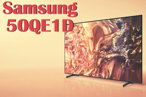 Đánh giá tivi Samsung 50QE1D - Lựa chọn OLED giá rẻ cho mọi nhà
