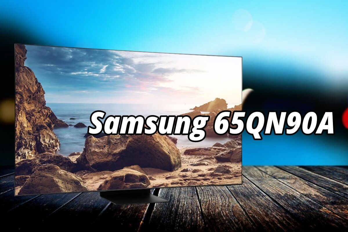Đánh giá tivi Samsung 65QN90A: Siêu phẩm vẫn là siêu phẩm