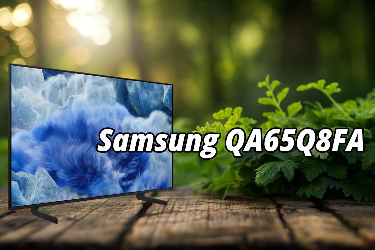 Đánh giá tivi Samsung QA65Q8FA – Trải nghiệm hình ảnh và âm thanh vượt trội