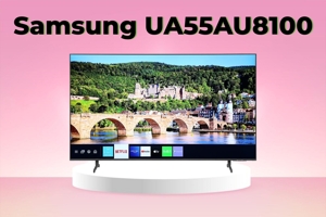 Đánh giá tivi Samsung UA55AU8100 – Trải nghiệm 4K tuyệt vời với mức giá hợp lý!