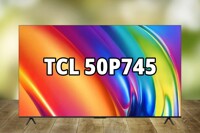 Đánh giá tivi TCL 50P745 - 5 thông tin quan trọng bạn cần phải biết