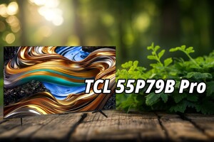 Đánh giá tivi TCL 55P79B Pro: "Báu vật" trong phân khúc giá rẻ