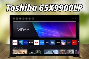 Đánh giá tivi Toshiba 65X9900LP: Flagship 40 triệu thì có gì nổi bật?