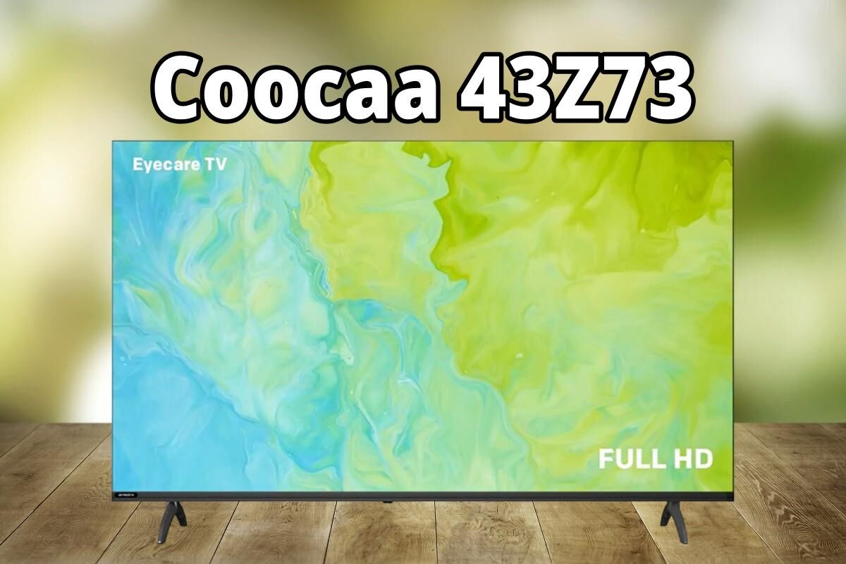 Đánh giá ưu điểm và nhược điểm của tivi Coocaa 43Z73