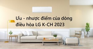 Đánh giá ưu nhược điểm của điều hòa LG 2023 dòng K-CH chi tiết