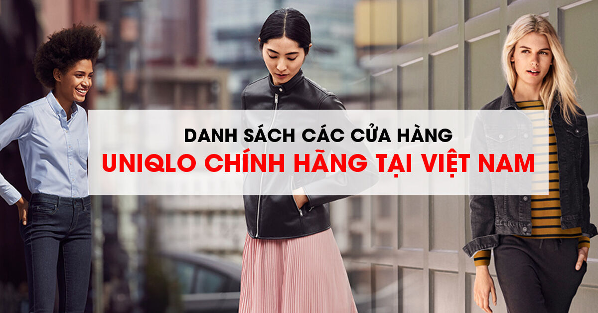 Danh sách các cửa hàng Uniqlo chính hãng tại Việt Nam