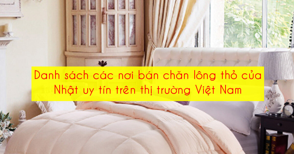 Danh sách các nơi bán chăn lông thỏ của Nhật uy tín trên thị trường Việt Nam