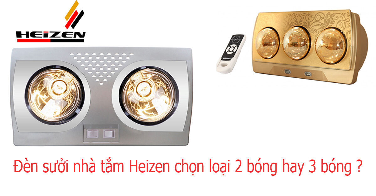 Đèn sưởi nhà tắm Heizen nên mua loại 2 bóng hay 3 bóng