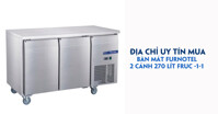 Địa chỉ bán bàn mát Furnotel 2 cánh 270 lít FRUC-1-1 uy tín, chất lượng?