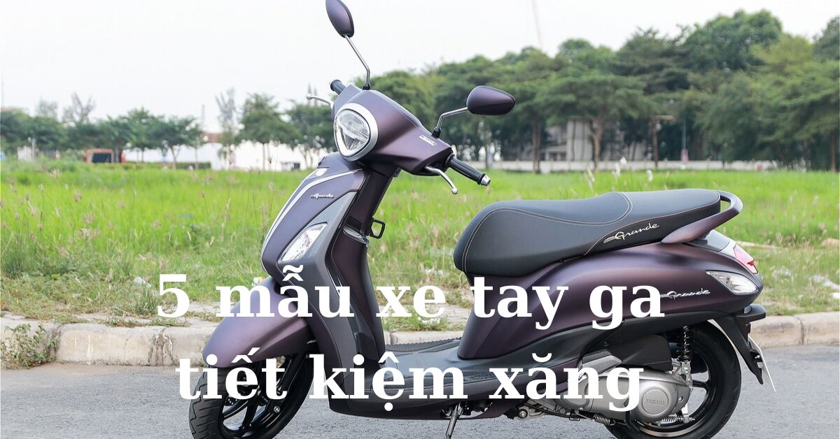 Điểm danh 5 mẫu xe tay ga tiết kiệm xăng nên mua hiện nay năm 2022