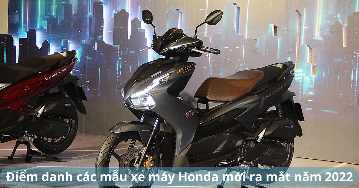 Điểm danh các mẫu xe máy Honda mới ra mắt năm 2022