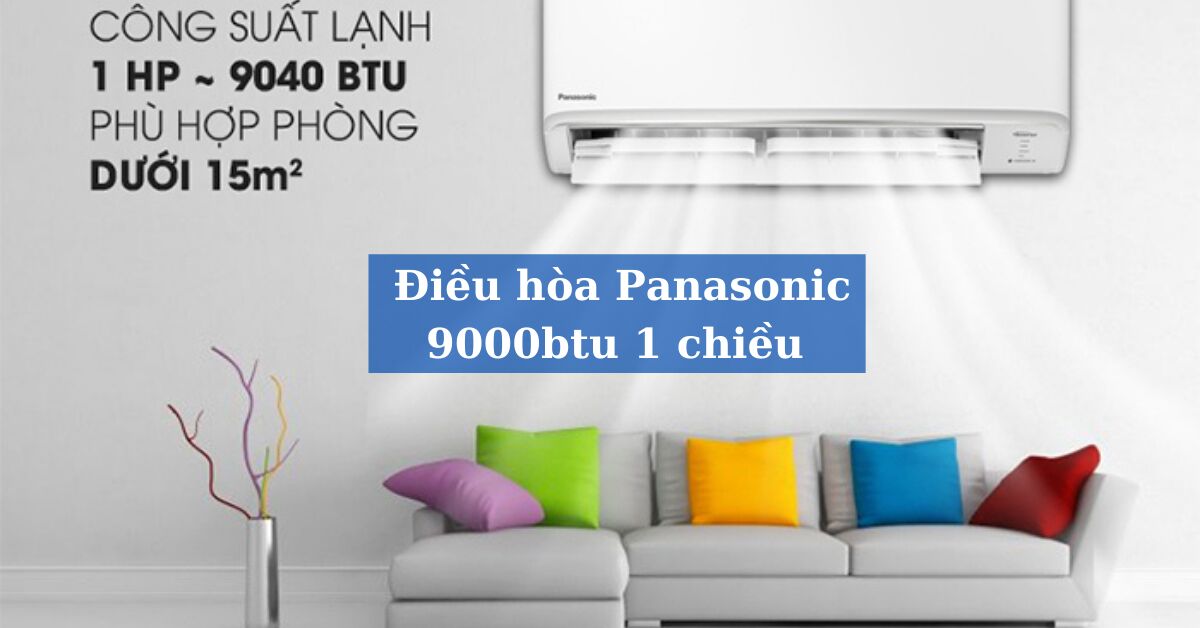Điểm mặt 5 điều hòa Panasonic 9000btu 1 "xịn xò" giá lại tốt cho mùa hè 2021