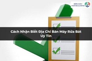 Điện Máy Hoàng Cương – Địa chỉ mua máy rửa bát chính hãng uy tín tại TP.HCM
