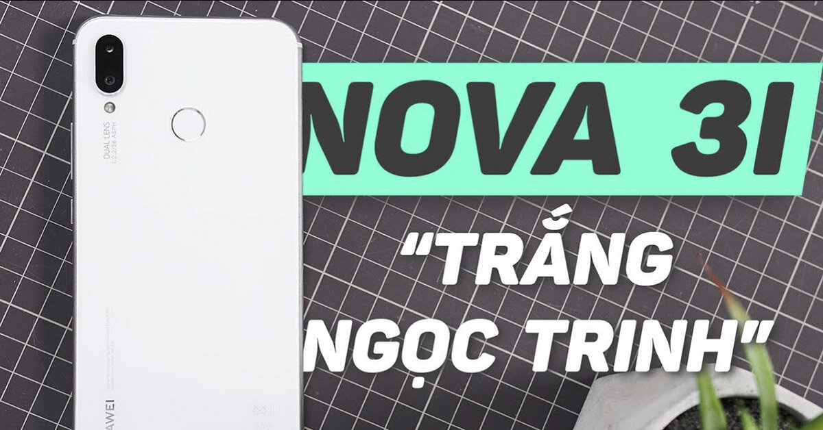 Điện thoại Huawei Nova 3i phiên bản màu trắng ngọc trai: Thiết kế trang nhã, tinh tế, giá rẻ 6,9 triệu đồng