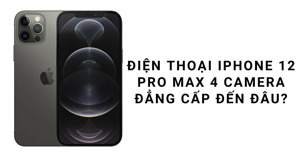 Điện thoại iPhone 12 Pro Max với 3 camera đẳng cấp đến đâu?