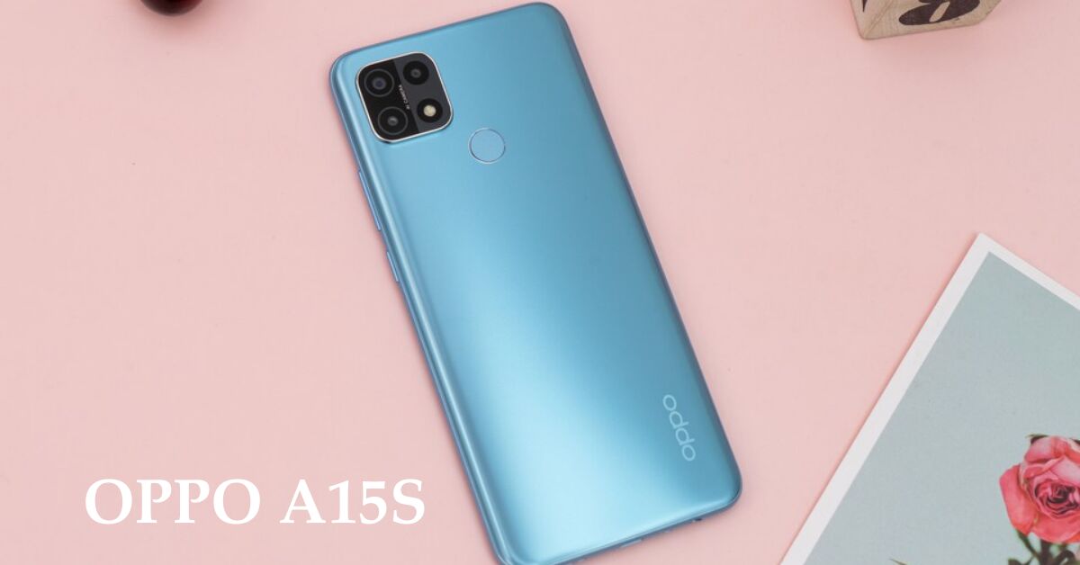 Điện thoại Oppo A15s có tốt không? Giá bán hiện tại?