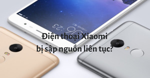 Điện thoại Xiaomi bị sập nguồn liên tục: 5 nguyên nhân và cách khắc phục