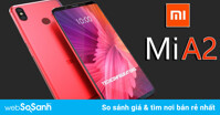 Điện thoại Xiaomi tung đòn ra mắt Mi A2 và Mi A2 Lite: Nổi bật với thiết kế thời thượng