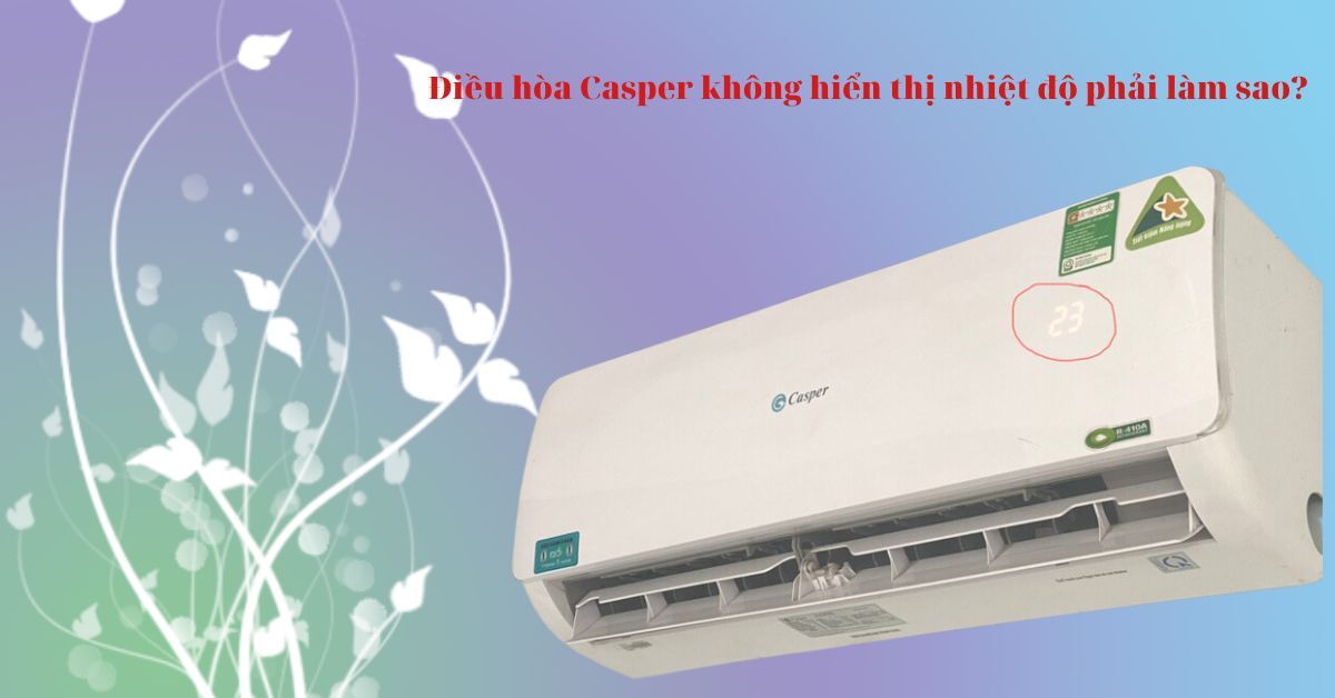 Điều hòa Casper không hiện nhiệt độ phải làm sao?