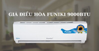 Điều hòa Funiki 9000 BTU giá bao nhiêu tại thời điểm hiện tại?