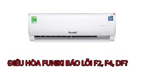 Điều hòa Funiki báo lỗi F4, F5, FC, DF, FF4, FF7, FF8: Nguyên nhân và cách sửa